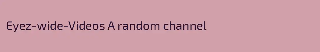 Eyez-wide-Videos A random channel